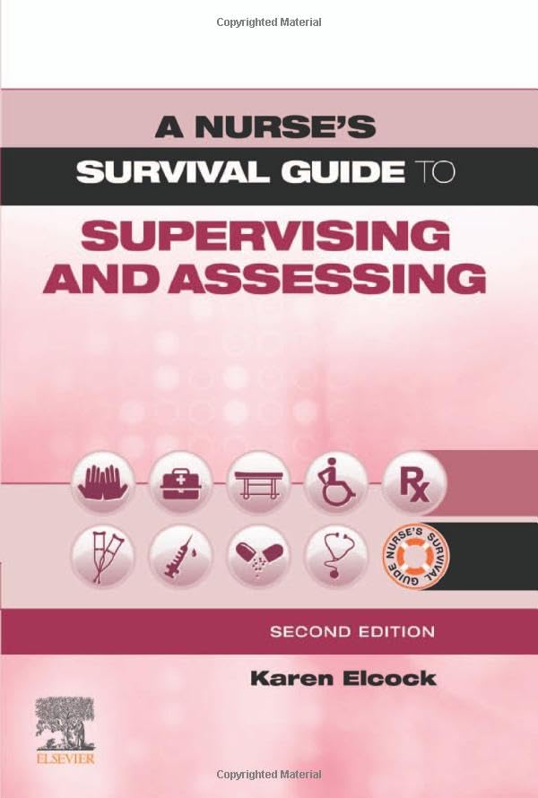 A Nurse's Survival Guide to Supervising and Assessing: 2ed