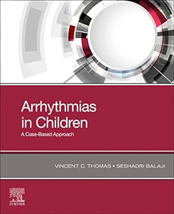 Arrhythmias in Children: A Case-Based Approach 1ed