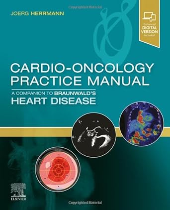 Cardio-Oncology Practice Manual: A Companion to Braunwald’s Heart Disease: 1ed