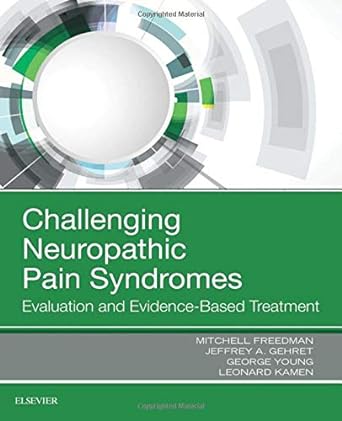 Challenging Neuropathic Pain Syndromes: Evaluation and Evidence-Based Treatment 1ed