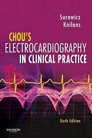 Chou's Electrocardiography in Clinical Practice: Adult and Pediatric 6ed