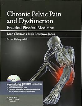 Chronic Pelvic Pain and Dysfunction: Practical Physical Medicine 1ed