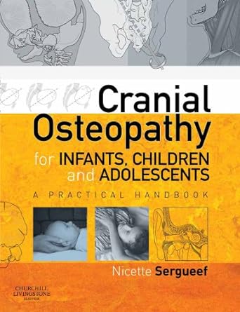 Cranial Osteopathy for Infants, Children and Adolescents: A Practical Handbook 1ed