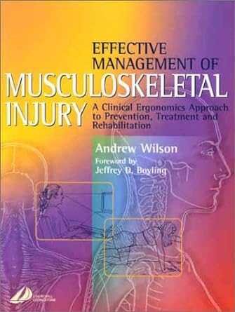 Effective Management of Musculoskeletal Injury: A Clinical Ergonomics Approach to Prevention, Treatment, and Rehab 1ed