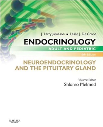 Endocrinology Adult and Pediatric: Neuroendocrinology and The Pituitary Gland: 6ed