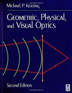 Geometric, Physical, and Visual Optics: 2ed