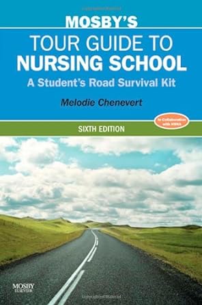 Mosby's Tour Guide to Nursing School: A Student's Road Survival Kit 6ed