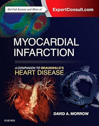 Myocardial Infarction: A Companion to Braunwald's Heart Disease: 1ed