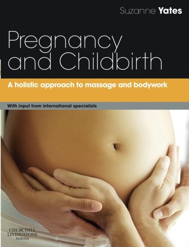 Pregnancy and Childbirth: A holistic approach to massage and bodywork 1ed