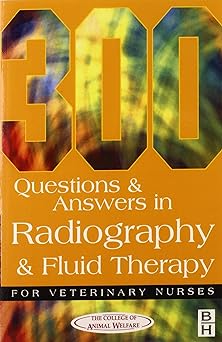 300 Questions and Answers In Radiography and Fluid Therapy for Veterinary Nurses: 2ed