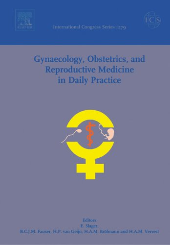 Gynaecology, Obstetrics, and Reproductive Medicine in Daily Practice: Proceedings of the 15th Congress of Gynaecology, Obstetrics and Reproductive Medicine in Daily Practice 2005, to be held in Rotterdam, The Netherlands between 6 and 8 April 2005, ICS 1279 1ed