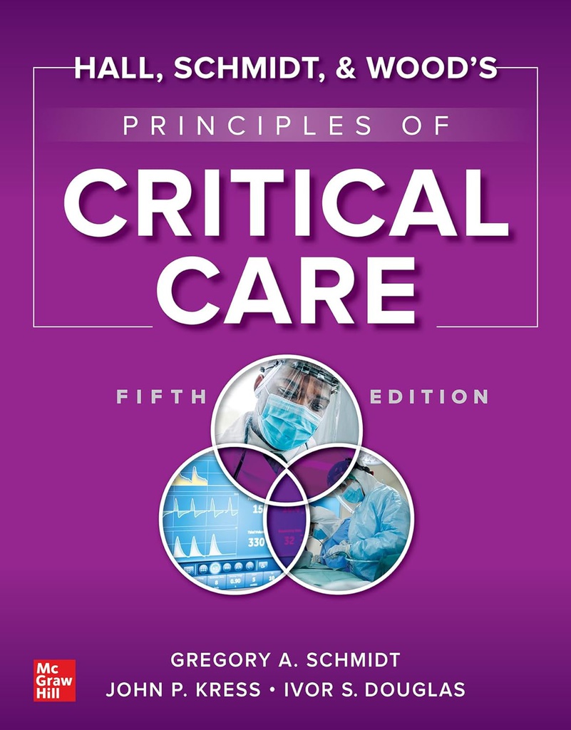 HALL, SCHMIDT AND WOOD'S PRINCIPLES OF CRITICAL CARE