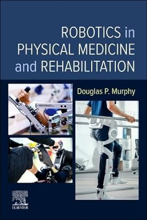 Robotics in Physical Medicine and Rehabilitation: 1ed