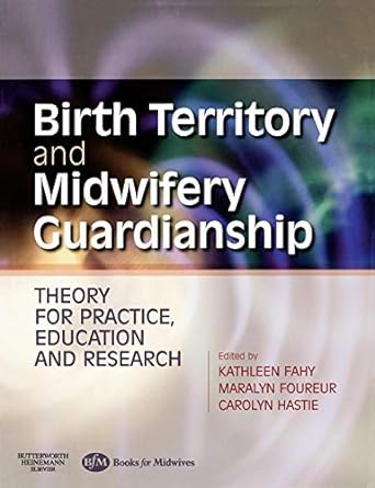 [B9780750688703] Birth Territory and Midwifery Guardianship: Theory for Practice, Education and Research 1ed