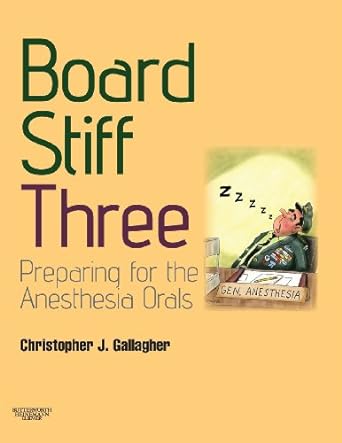 [B9780702030925] Board Stiff: Preparation for Anesthesia Orals: Expert Consult - Online and Print 3ed