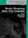 Body Shaping: Skin Fat Cellulite: Procedures in Cosmetic Dermatology Series 1ed