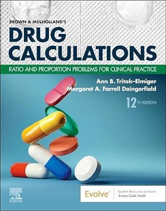 [B9780323809870] Brown and Mulholland’s Drug Calculations: Ratio and Proportion Problems for Clinical Practice 12ed