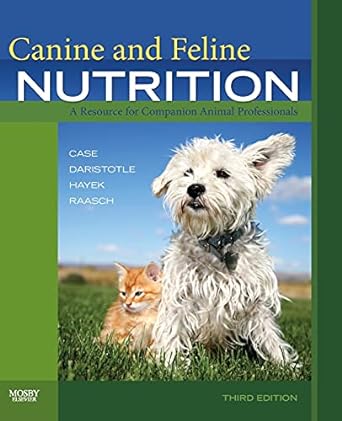 [B9780323066198] Canine and Feline Nutrition: A Resource for Companion Animal Professionals 3ed