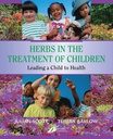 Herbs in the Treatment of Children: Leading a Child to Health 1ed