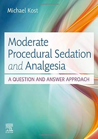 [B9780323597692] Moderate Procedural Sedation and Analgesia: A Question and Answer Approach 1ed