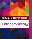 Nursing Key Topics Review: Pathophysiology: 1ed