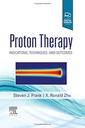 Proton Therapy: Indications, Techniques and Outcomes 1ed