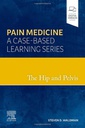 The Hip and Pelvis: Pain Medicine: A Case-Based Learning Series 1ed