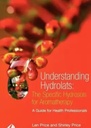 Understanding Hydrolats: The Specific Hydrosols for Aromatherapy: A Guide for Health Professionals 1ed