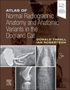 Atlas of Normal Radiographic Anatomy and Anatomic Variants in the Dog and Cat: 3ed