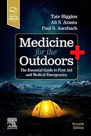 [B9780323680561] Medicine for the Outdoors: The Essential Guide to First Aid and Medical Emergencies 7ed