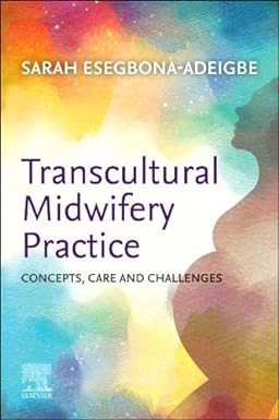 [B9780323872300] Transcultural Midwifery Practice: Concepts, Care and Challenges 1ed