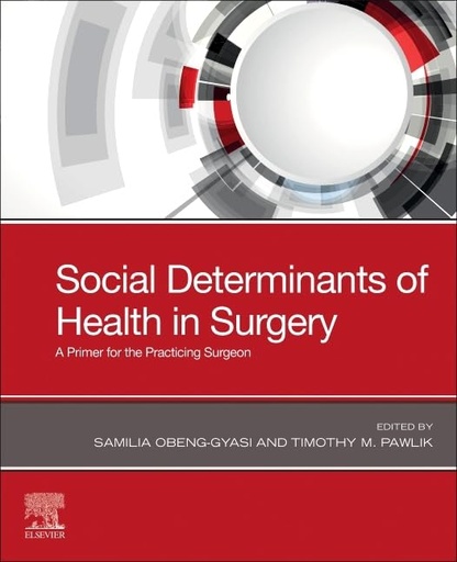 [B9780443123665] Social Determinants of Health in Surgery: A Primer for the Practicing Surgeon 1ed