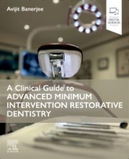 [B9780443109713] A Clinical Guide to Advanced Minimum Intervention Restorative Dentistry: 1ed